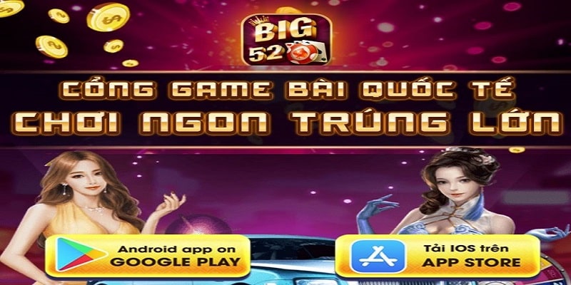 Tải app Big52 về điện thoại IOS và Android đơn giản